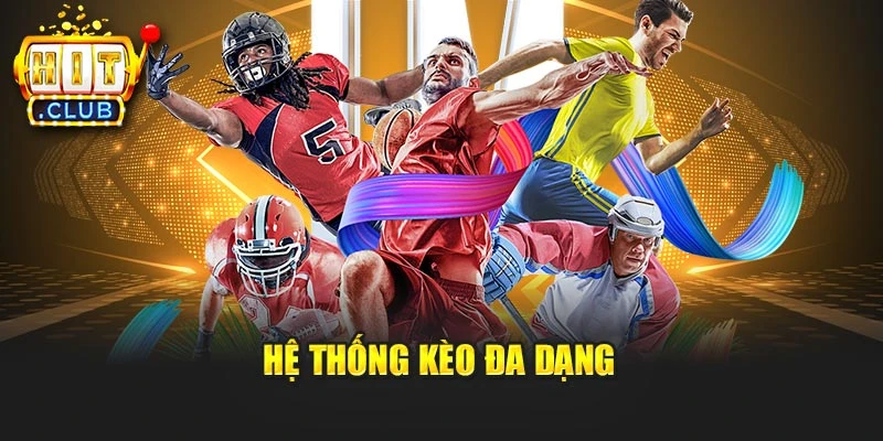 Hệ thống kèo đa dạng