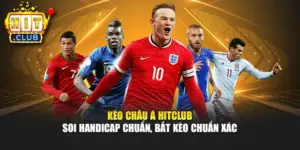 Kèo Châu Á Hitclub – Soi Handicap Chuẩn, Bắt Kèo Chuẩn Xác 
